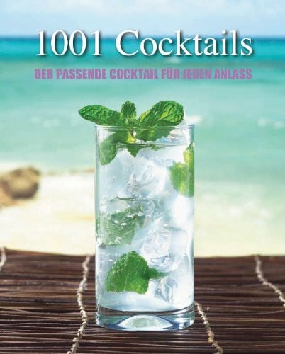 Greatest Ever: 1001 Cocktails: Der passende Cocktail für jeden Anlass
