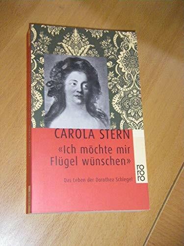 Stern, Carola 'Ich möchte mir Flügel wünschen'. Das Leben der Dorothea Schlegel.
