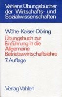 Wöhe Dr. Günter Übungsbuch zur Einführung in die Allgemeine Betriebswirtschaftslehre