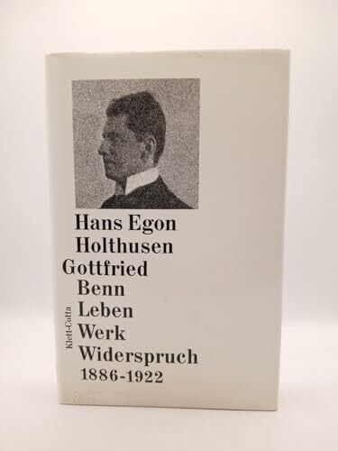 Holthusen, Hans E. Gottfried Benn. Leben - Werk - Widerspruch 1886 - 1922
