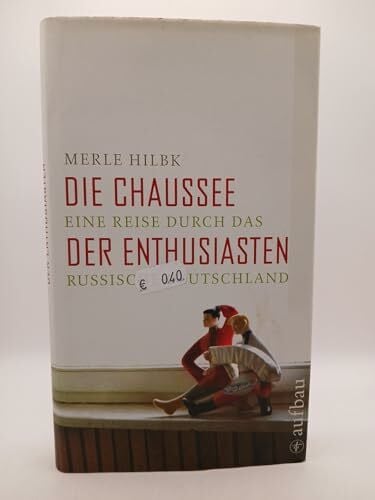 Hilbk, Merle Die Chaussee der Enthusiasten: Eine Reise durch das russische Deutschland (Aufbau-Sachbuch)