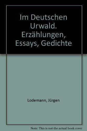 lodemann jürgen Im Deutschen Urwald. Erzählungen, Essays, Gedichte