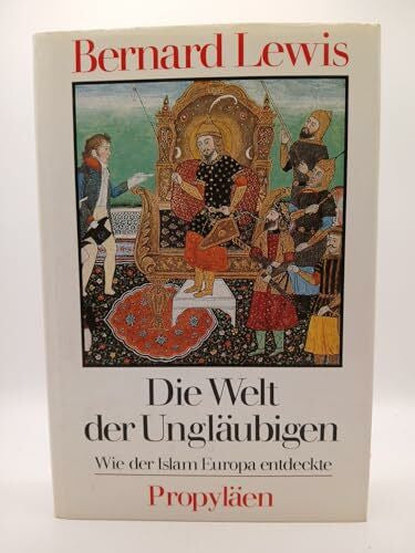 Lewis, Bernard Die Welt der Ungläubigen. Wie der Islam Europa entdeckte