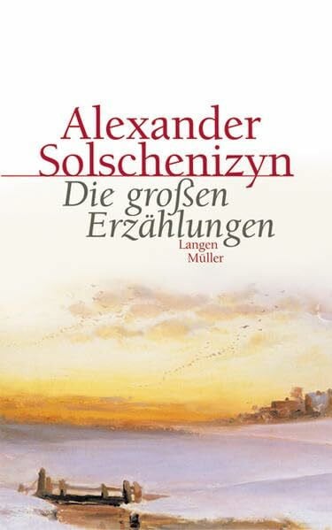 Solschenizyn, Alexander Die grossen Erzählungen
