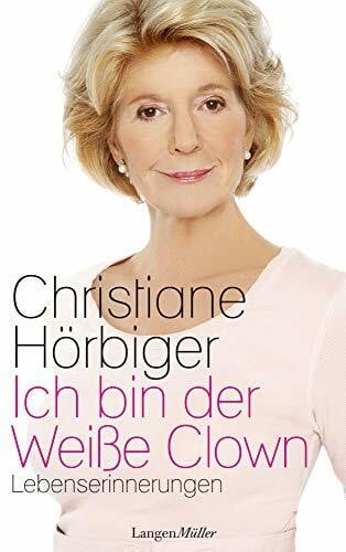 Christiane Hörbiger Ich bin der Weiße Clown: Lebenserinnerungen