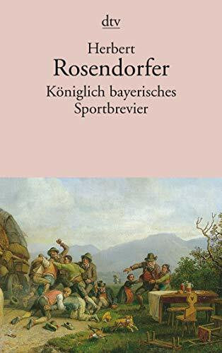 Rosendorfer, Herbert Königlich bayerisches Sportbrevier: Mit einer ›Kleinen bairischen Wortkunde‹ von Ludwig Merkle