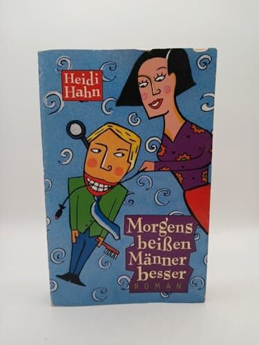 Hahn, Heidi Morgens beissen Männer besser (Allgemeine Reihe. Bastei Lübbe Taschenbücher)