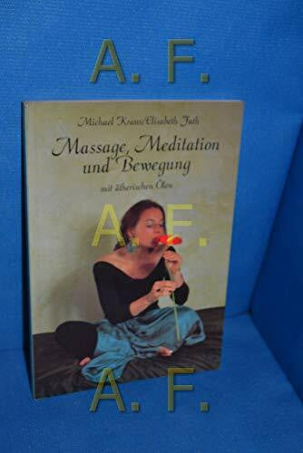 Kraus, Michael Massage, Meditation und Bewegung mit ätherischen Ölen