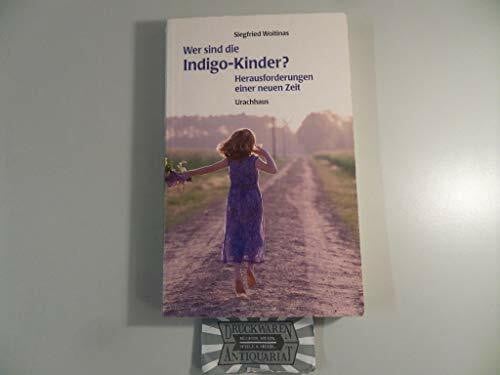 Woitinas, Siegfried Wer sind die Indigo-Kinder? Herausforderungen einer neuen Zeit