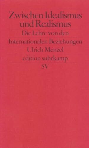 Menzel, Ulrich Zwischen Idealismus und Realismus: Die Lehre von den Internationalen Beziehungen (edition suhrkamp)