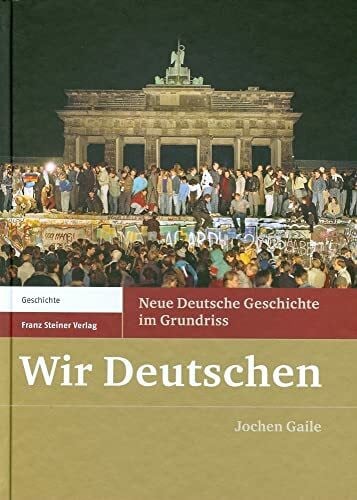 Gaile, Jochen Wir Deutschen: Neue Deutsche Geschichte im Grundriss