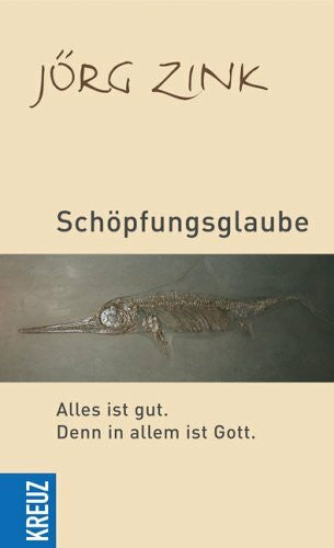 Zink, Jörg Schöpfungsglaube: Alles ist gut. Denn in allem ist Gott