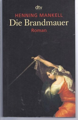 Mankell, Henning Die Brandmauer: Roman (Kurt-Wallander-Reihe, Band 9)