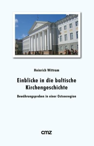 Wittram, Heinrich Einblicke in die baltische Kirchengeschichte: Bewährungsproben in einer Ostseeregion (Dokumente aus Theologie und Kirche)