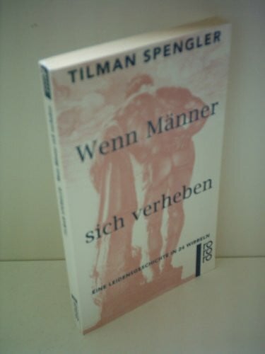 Spengler, Tilman Wenn Männer sich verheben: Eine Leidensgeschichte in 24 Wirbeln (rororo: Rowohlts Rotations Romane)