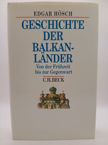 Hösch, Edgar Geschichte der Balkanländer: Von der Frühzeit bis zur Gegenwart (Beck's Historische Bibliothek)