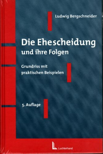 Bergschneider, Ludwig Die Ehescheidung und ihre Folgen - Grundriss mit praktischen Beispielen