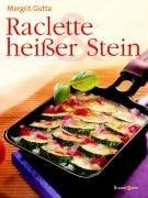 Gutta Margrit Wolfgang Feiler und Birgit [Red.] Wenderoth Raclette & heißer Stein
