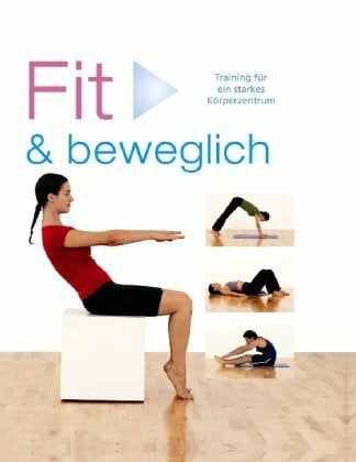 Rose, Sara Fit & beweglich: Training für ein starkes Körperzentrum