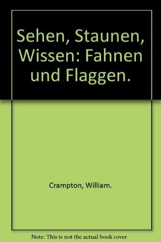 Crampton, William Fahnen & Flaggen. Fahnen, Flaggen, Wimpel und Standarten aus aller Welt - Aussehen, Entstehungsgeschichte, Bedeutung