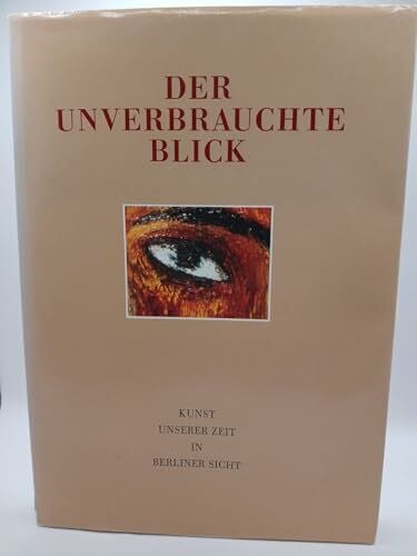 Joachimides, Christos M. (Bearb.) Der unverbrauchte Blick. Kunst unserer Zeit in Berliner Sicht