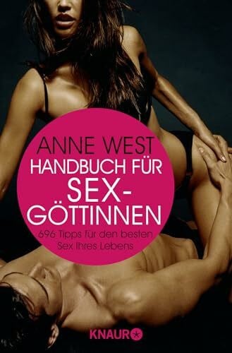 West, Anne Handbuch für Sexgöttinnen: 696 Tipps für den besten Sex Ihres Lebens
