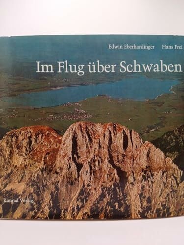 Frei, Hans Flug über Schwaben: Eine Landeskunde mit 80 farbigen Luftbildern (Beiträge zur Landeskunde von Schwaben)