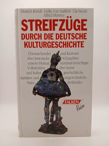 Kreidt, Dietrich u. a. Streifzüge durch die deutsche Kulturgeschichte. Überraschendes und Kurioses über historische Schauplätze unserer Heimat, berühmt-berüchtigte ... und aussergewöhnliche Naturdenkmäler