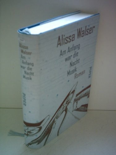 Walser, Alissa Am Anfang war die Nacht Musik: Roman