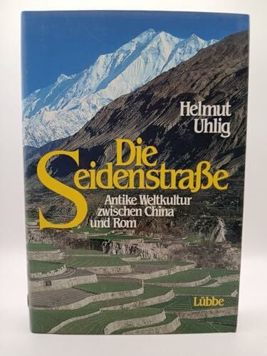 Uhlig, Helmut Die Seidenstrasse: Antike Weltkultur zwischen China und Bonn (Lübbe Sachbuch)
