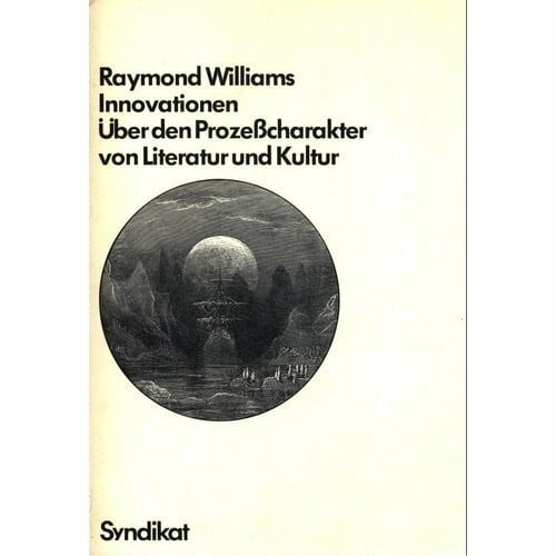 Williams, Raymond Innovationen. Über den Prozeßcharakter von Literatur und Kultur