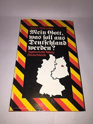 Wuermeling, Henric L. Mein Gott, was soll aus Deutschland werden? Tagebuch der Teilung Deutschlands