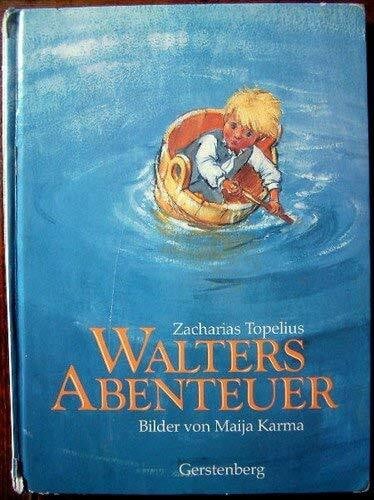 Topelius, ZachariasKarma, Maija [Ill.] ; Jänicke, Gisbert [Bearb.] Walters Abenteuer. Lausbubengeschichten aus dem Land der Wälder und Seen