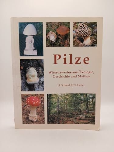 Helfer, Wolfgang Pilze. Wissenswertes aus Ökologie, Geschichte und Mythos