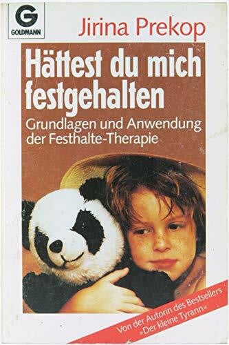 Jirina Prekop Hättest du mich festgehalten...: Grundlagen und Anwendungen der Festhalte-Therapie