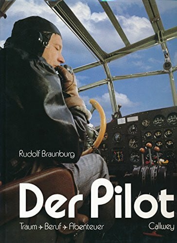 Braunburg, Rudolf Der Pilot: Traum - Beruf - Abenteuer