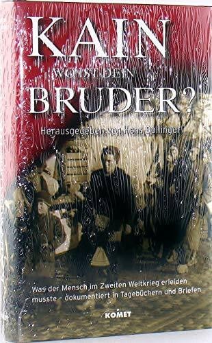Dollinger, Hans Kain wo ist dein Bruder?: Was der Mensch im Zweiten Weltkrieg erleiden musste - dokumentiert in Tagebüchern und Briefen: Was der Mensch im Zweiten ... Einl. v. Heinz Zahrnt u. Hans-Adolf Jacobsen