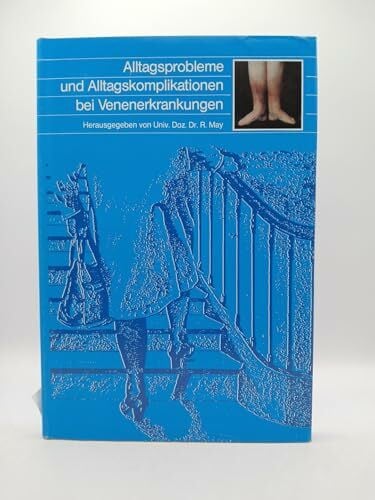 May, Robert (Hrsg.) Alltagsprobleme und Alltagskomplikationen bei Venenerkrankungen .
