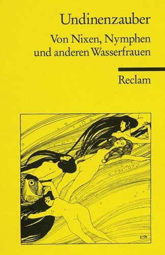 Klessmann, Eckart Undinenzauber: Geschichten und Gedichte von Nixen, Nymphen und anderen Wasserfrauen (Reclams Universal-Bibliothek)