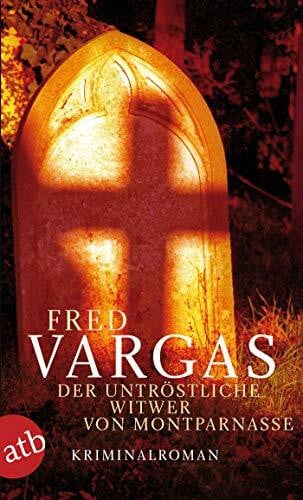 Fred Vargas Der untröstliche Witwer von Montparnasse