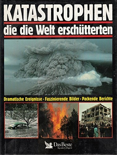 Deckart, Gerald, Gesine Froese Antonia Meiners u. a. Katastrophen, die die Welt erschütterten: Dramatische Ereignisse. Faszinierende Bilder. Packende Berichte