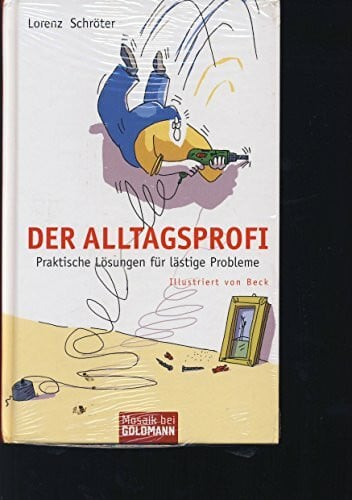Beck, Detlef Der Alltagsprofi: Praktische Lösungen für lästige Probleme