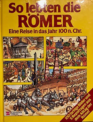 Heather Amery und Patricia Vanags So lebten die Römer. Eine Reise in das Jahr 100 n. Chr.