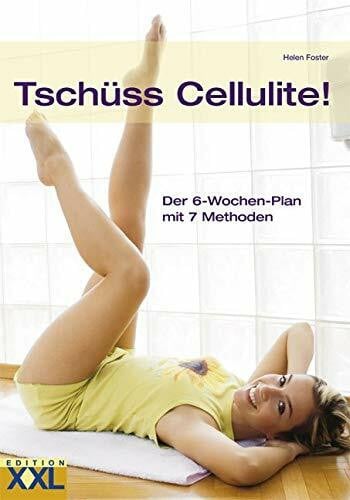 Foster, Helen Tschüss Cellulite!: Der 6-Wochen-Plan mit 7 Methoden
