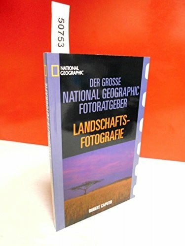 Caputo, Robert Der Große National Geographic Fotoratgeber, Landschaftsfotografie
