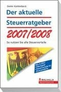 Der aktuelle Steuerratgeber 2007/2008: So nutzen Sie alle Steuervorteile; Neu in 2007: Elterngeld - Steuervorteile für Ehrenamtliche