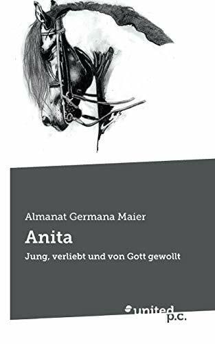 Maier, Almanat Germana Anita: Jung, verliebt und von Gott gewollt