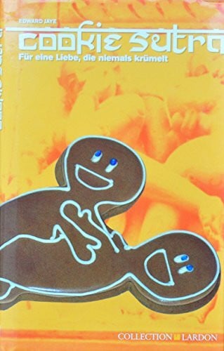 Jaye, Edward Cookie Sutra: Für eine Liebe, die niemals krümelt