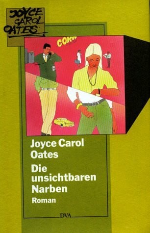Oates, Joyce Carol Die unsichtbaren Narben: Roman
