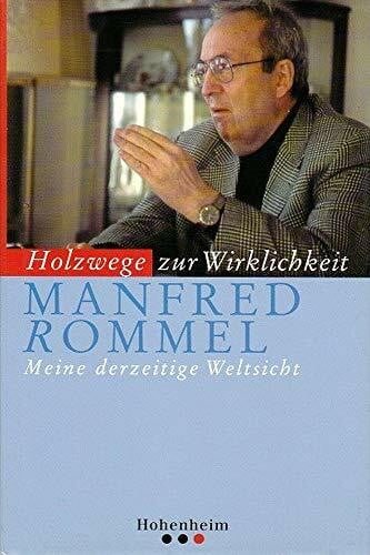 Rommel, Manfred Rommel: Holzwege zur Wirklichkeit: Meine derzeitige Weltsicht